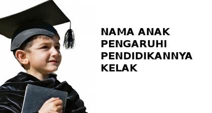 Nama Anak Pengaruhi Pendidikannya Kelak!
